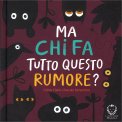 Ma Chi Fa Tutto Questo Rumore? — Libro