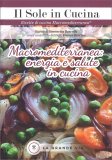 MACROMEDITERRANEA: ENERGIA E SALUTE IN CUCINA —
Collana "Il Sole in Cucina" - Ricette di cucina Macromediterranea®
di Simonetta Barcella, Franco Berrino

