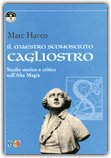 IL MAESTRO SCONOSCIUTO: CAGLIOSTRO
Studio storico e critico sull'Alta Magia
di Marc Haven

