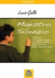 MAESTRO SILENZIO
Storie ed esperienza sull'ascolto del suono più importante
di Lucio Gallo

