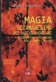 MAGIA E SCIAMAESIMO DEI NATIVI AMERICANI
Visioni - Rituali - Divinazione - Erbe e formule magiche
di Grazia Tagliavini

