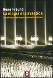 LA MAGIA E LA SVASTICA
Occultismo, New Age e nazionalsocialismo
di Rene Freund