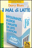 IL MAL DI LATTE
Intolleranze,allergie e malattie da latte e latticini
di Lorenzo Acerra

