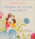 Mamma, Mi Racconti il Tuo Amore? — Libro