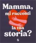 Mamma, Mi Racconti la Tua Storia? — Libro
