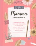 Mamma Raccontami di Te — Libro