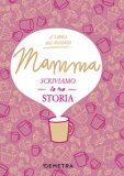 Mamma, Scriviamo La Tua Storia — Libro