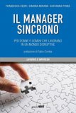 Il Manager Sincrono. Per Donne E Uomini Che Lavorano In Un Mondo Disruptive