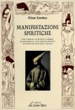 MANIFESTAZIONI SPIRITICHE
Come comunicare con gli spiriti e sviluppare facoltà medianiche - Con utilissimo dizionario dei termini utilizzati da spiriti e spiritisti
di Allan Kardec

