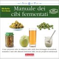 MANUALE DEI CIBI FERMENTATI
Come preparare olive in salamoia, sidro, kefir, dosa, insalatini, formaggio di mandorle e tanti altri alimenti fermentati dalle elevate proprietà nutrizionali
di Michela Trevisan


