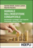 Manuale Dell'investitore Consapevole. Incrementa E Proteggi I Tuoi Risparmi Investendo A Basso Rischio — Libro