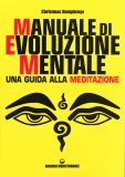 MANUALE DI EVOLUZIONE MENTALE
Una guida alla meditazione
di Humphreys Christmas

