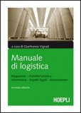 Manuale Di Logistica. Magazzino, Antinfortunistica, Informatica, Aspetti Legali, Assicurazione