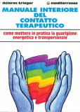 MANUALE INTERIORE DEL CONTATTO TERAPEUTICO
Come mettere in pratica la Guarigione Energetica e Transpersonale
di Dolores Krieger

