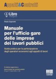 Manuale Per L'ufficio Gare Delle Imprese Dei Lavori Pubblici Guida Pratica Per La Partecipazione Degli Operatori Economici Agli Appalti Di Lavori — Libro