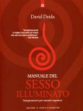 MANUALE DEL SESSO ILLUMINATO
Insegnamento per amanti superiori
di David Deida

