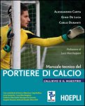 Manuale Tecnico Del Portiere Di Calcio. L'allievo E Il Maestro
