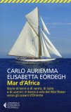 MAR D'AFRICA
Storie di terre e di vento, di isole e di uomini: in barca a vela dal Mar rosso verso gli oceani d'Oriente
di Elisabetta Eordegh, Carlo Auriemma

