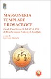 MASSONERIA TEMPLARE E ROSACROCE
Gradi cavallereschi dal XV al XXX di Rito Antico ed Accettato
di Giovanni Marischi

