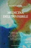 MEDICINA DELL'INVISIBILE
Le scoperte scientifiche del Terzo Millennio che stanno cambiando il nostro modo di concepire la salute e la malattia (e forse anche la vita)
di Nessia Laniado

