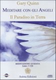 MEDITARE CON GLI ANGELI
Il Paradiso in Terra
di Gary Quinn

