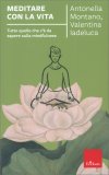 MEDITARE CON LA VITA
Tutto quello che c'è da sapere sulla mindfulness
di Antonella Montano, Valentina Iadeluca

