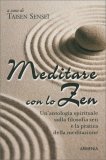 MEDITARE CON LO ZEN
Un' antologia spirituale sulla filosofia zen e la pratica della meditazione
di Taisen Sensei

