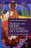 Meditare con Pierre Teilhard De Chardin  — Libro