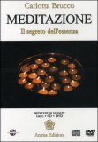 MEDITAZIONE
Il Segreto dell'essenza. Meditazioni guidate.
di Carlotta Brucco

