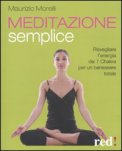 MEDITAZIONE SEMPLICE
Risvegliare l'energia dei 7 Chakra per un benessere totale
di Maurizio Morelli

