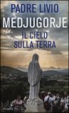 Medjugorje. Il Cielo sulla Terra  — Libro