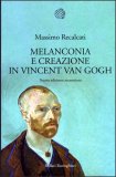 Melanconia e Creazione in Vincent Van Gogh  — Libro