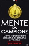 MENTE DA CAMPIONE —
Come i grandi atleti pensano, si allenano e vincono
di Jim Afremow

