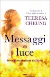 MESSAGGI DI LUCE
Storie e testimonianze dell'Aldilà
di Theresa Cheung

