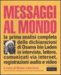 MESSAGGI AL MONDO
La prima analisi completa delle dichiarazioni Osama bin Laden in interviste, lettere, comunicati via internet, registrazioni audio e video
di Bruce Lawrence

