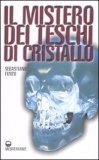 IL MISTERO DEI TESCHI DI CRISTALLO
di Sebastiano Fusco

