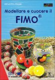 Modellare e Cuocere il Fimo  — Libro