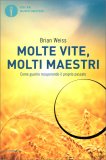 MOLTE VITE, MOLTI MAESTRI
Come guarire recuperando il proprio passato
di Brian Weiss

