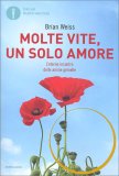 MOLTE VITE, UN SOLO AMORE
L'eterno incontro delle anime gemelle
di Brian Weiss

