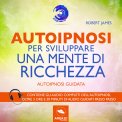 MP3 - AUTOIPNOSI PER SVILUPPARE UNA MENTE DI RICCHEZZA
Autoipnosi guidata
di Robert James

