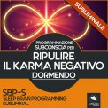 Mp3 - SBP-S - Programmazione Subconscia Subliminale per Ripulire il Karma Negativo Dormendo — mp3