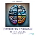 Mp3 - Psicocibernetica. Deprogrammare le False Credenze — mp3