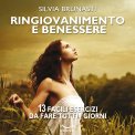 MP3 - RINGIOVANIMENTO E BENESSERE
13 facili esercizi da fare tutti i giorni
di Silvia Brunasti

