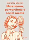 NARCISISMO, PERVERSIONE E SOCIAL MEDIA
di Sposini Claudia