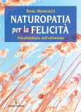 NATUROPATIA PER LA FELICITà
Psicofisiologia dell'ottimismo
di Rosa Manauzzi

