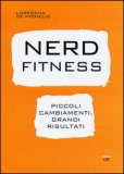 Nerd Fitness. Piccoli Cambiamenti, Grandi Risultati