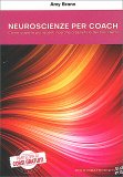 NEUROSCIENZE PER COACH
Come usare le più recenti ricerche a beneficio dei tuoi clienti
di Amy Brann

