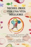 Nichel Free Per Una Vita Migliore Le Migliori 80 Ricette A Basso Contanuto Di Nichel Impara Le Marche Ed I Cosmetici Consentiti — Libro