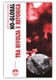 No-Global tra Rivolta e Retorica — Libro