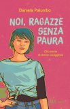 Noi Ragazze Senza Paura Otto Storie Di Donne Coraggiose — Libro